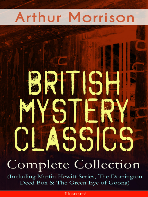 Title details for British Mystery Classics--Complete Collection (Including Martin Hewitt Series, the Dorrington Deed Box & the Green Eye of Goona) by Arthur Morrison - Wait list